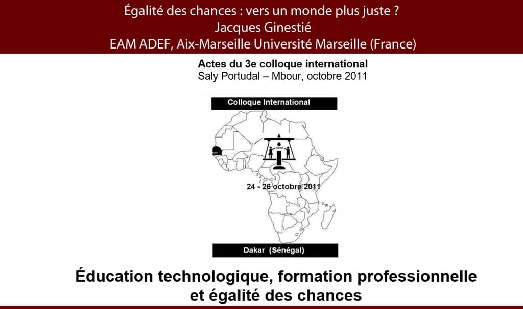 2011 Égalité des chances : vers un monde plus juste ?  Jacques Ginestié EAM ADEF, Aix-Marseille Université Marseille (France)