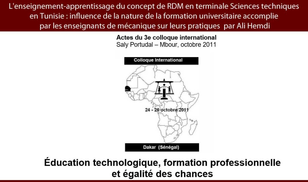 2011 L'enseignement-apprentissage du concept de RDM en terminale Sciences techniques en Tunisie : influence de la nature de la formation universitaire accomplie par les enseignants de mécanique sur leurs pratiques  Ali Hemdi