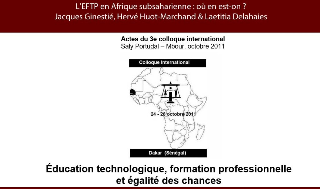 L’EFTP en Afrique subsaharienne  où en est-on   Jacques Ginestié1, Hervé Huot-Marchand & Laetitia Delahaies2