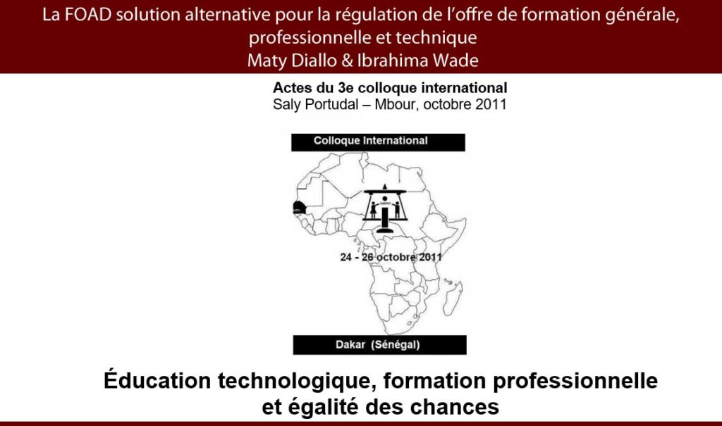 2011 La FOAD solution alternative pour la régulation de l’offre de formation générale, professionnelle et technique  Maty Diallo & Ibrahima Wade