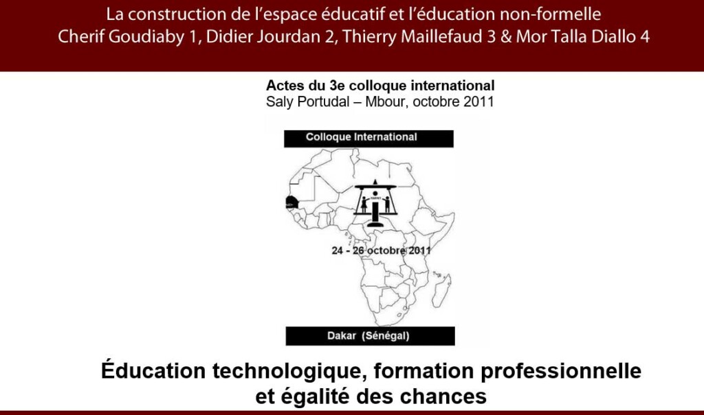 2011 La construction de l’espace éducatif et l’éducation non-formelle  Cherif Goudiaby 1, Didier Jourdan 2, Thierry Maillefaud 3 & Mor Talla Diallo 4