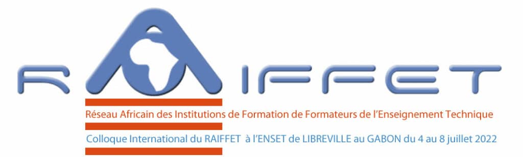 6ème Colloque International du RAIFFET se déroule à l’ENSET de LIBREVILLE (GABON) du 4 au 8 juillet 2022
