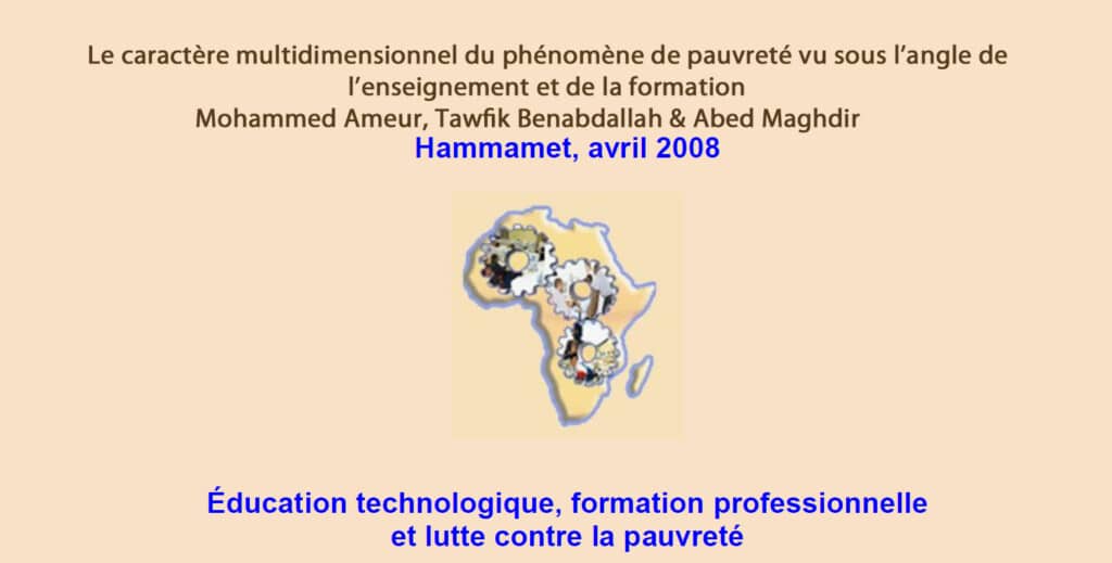 2008 Le caractère multidimensionnel du phénomène de pauvreté vu sous l’angle de l’enseignement et de la formation Mohammed Ameur, Tawfik Benabdallah & Abed Maghdir