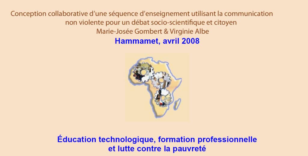 2008 Conception collaborative d’une séquence d’enseignement utilisant la communication non violente pour un débat socio-scientifique et citoyen Marie-Josée Gombert & Virginie Albe