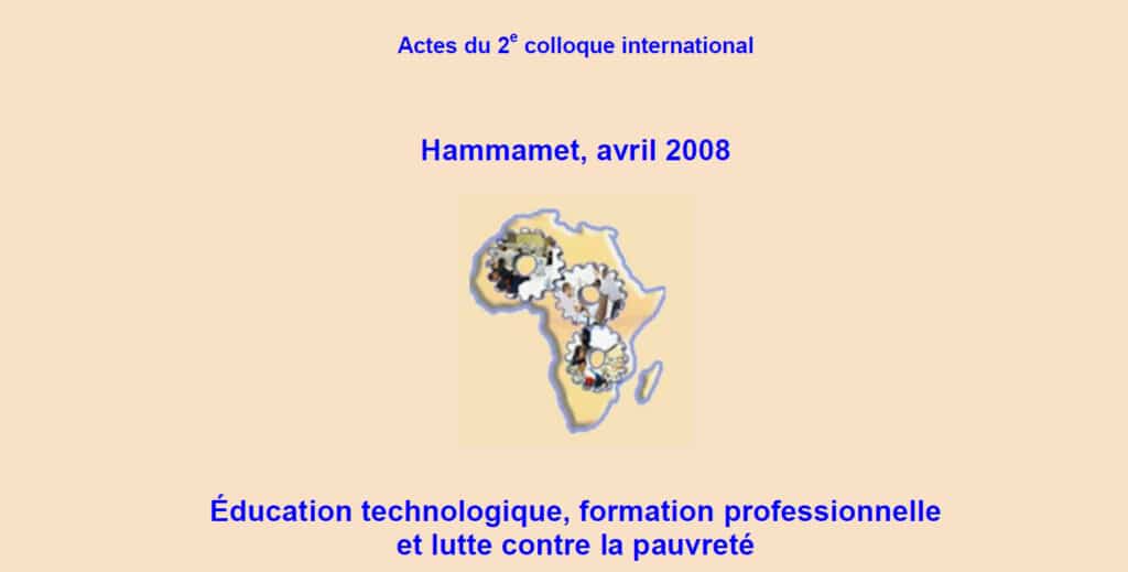 2008 : Colloque de Hammamet en TUNISIE Éducation technologique, formation professionnelle et lutte contre la pauvreté