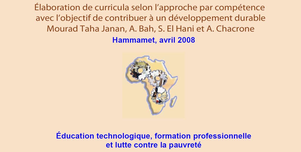 RAIFFET 2008 Élaboration de curricula selon l’approche par compétence avec l’objectif de contribuer à un développement durable Mourad Taha Janan, A. Bah, S. El Hani et A. Chacrone