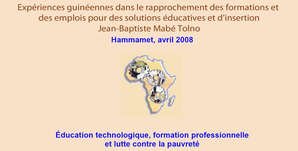 RAIFFET2008 Expériences guinéennes dans le rapprochement des formations et des emplois pour des solutions éducatives et d’insertion Jean-Baptiste Mabé Tolno