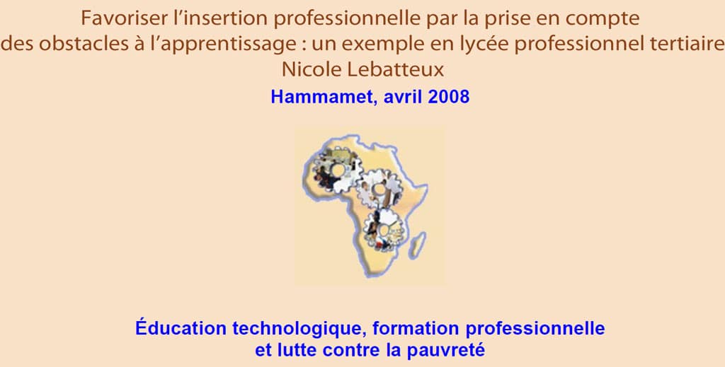 RAIFFET 2008  Favoriser l’insertion professionnelle par la prise en compte des obstacles à l’apprentissage : un exemple en lycée professionnel tertiaire Nicole Lebatteux