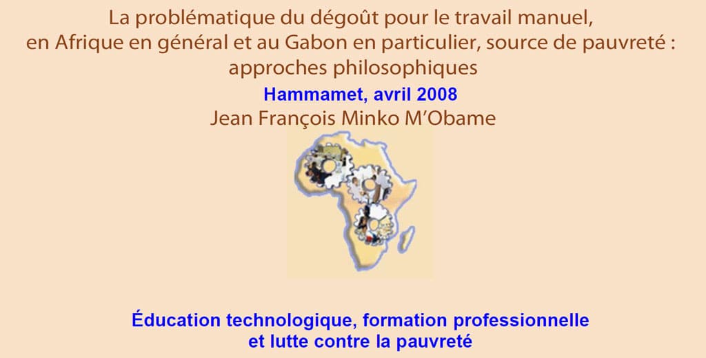 RAIFFET 2008 La problématique du dégoût pour le travail manuel, en Afrique en général et au Gabon en particulier, source de pauvreté : approches philosophiques Jean François Minko M’Obame