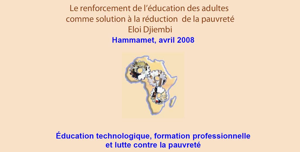 RAIFFET 2008 Le renforcement de l’éducation des adultes comme solution à la réduction de la pauvreté Eloi Djiembi