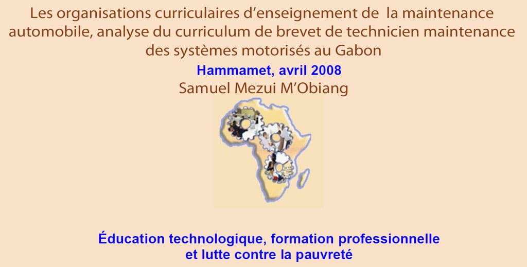 RAIFFET 2008 Les organisations curriculaires d’enseignement de la maintenance automobile, analyse du curriculum de brevet de technicien maintenance des systèmes motorisés au Gabon Samuel Mezui M’Obiang