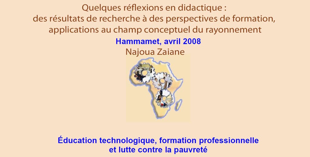 RAIFFET 2008 Quelques réflexions en didactique : des résultats de recherche à des perspectives de formation, applications au champ conceptuel du rayonnement Najoua Zaiane