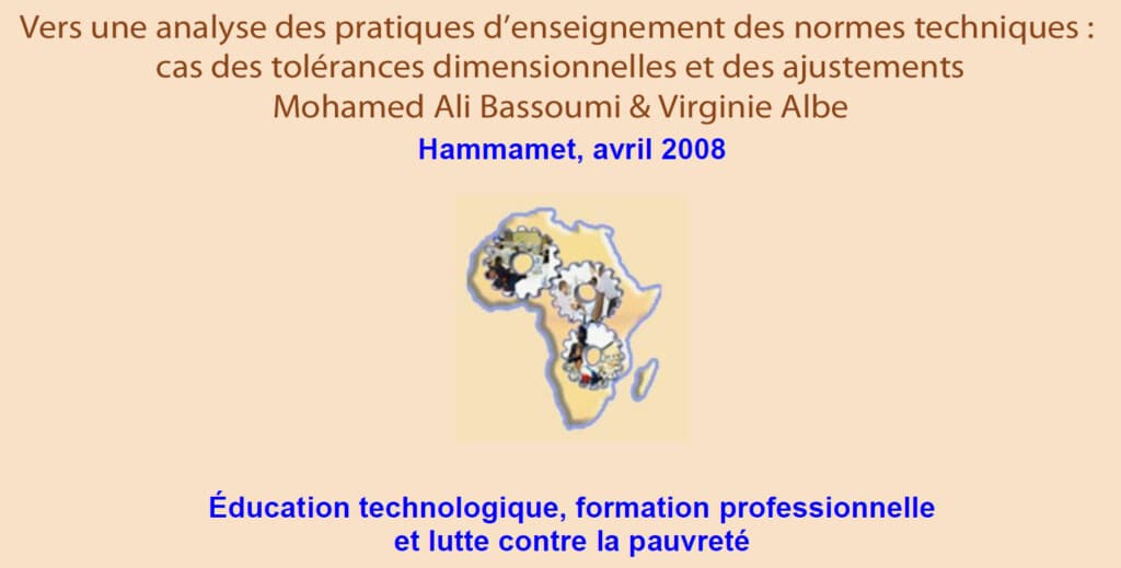 RAIFFET 2008 Vers une analyse des pratiques d’enseignement des normes techniques : cas des tolérances dimensionnelles et des ajustements Mohamed Ali Bassoumi & Virginie Albe