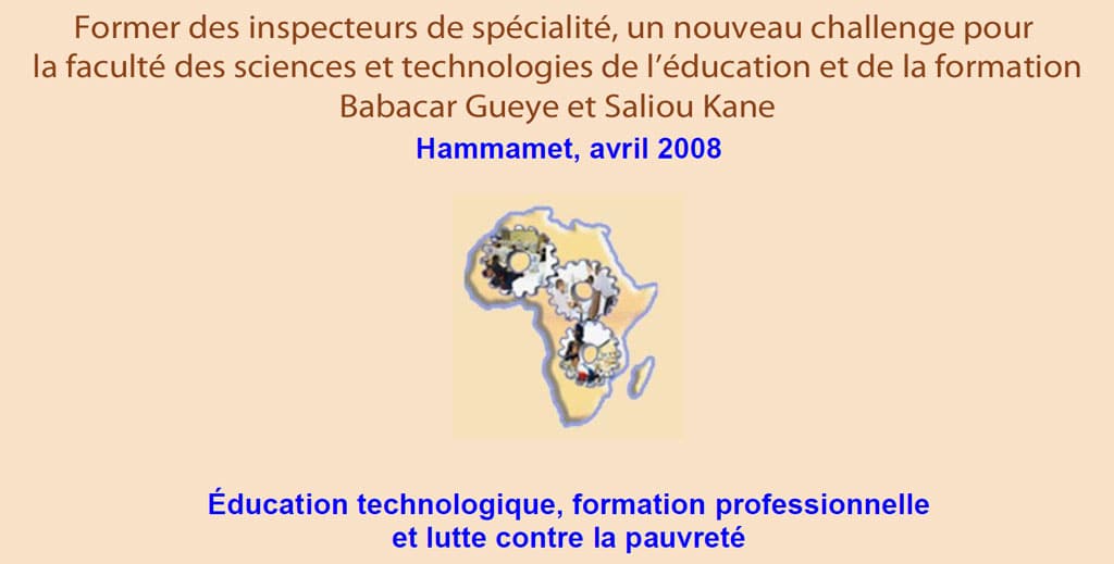 RAIFFET 2008 Former des inspecteurs de spécialité, un nouveau challenge pour la faculté des sciences et technologies de l’éducation et de la formation Babacar Gueye et Saliou Kane