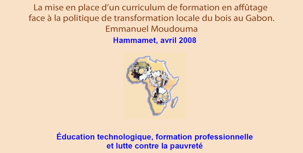 La mise en place d’un curriculum de formation en affûtage face à la politique de transformation locale du bois au Gabon.Emmanuel Moudouma
