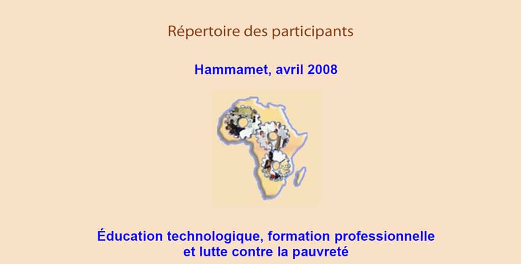 RAIFFET 2008  Répertoire des participants Éducation technologique, formation professionnelle et lutte contre la pauvreté  Hammamet, TUNISIE avril 2008 